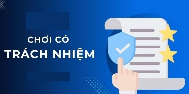 Cá Cược Có Trách Nhiệm - Nguyên Tắc Quan Trọng Chơi An Toàn 3 Làm đúng theo trách nhiệm là yếu tố cần thiết